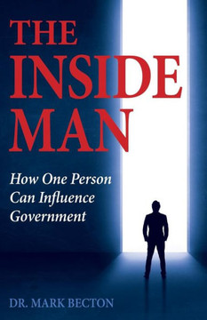 The Inside Man : How One Person Can Influence Government