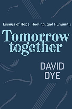 Tomorrow Together: Essays Of Hope, Healing, And Humanity