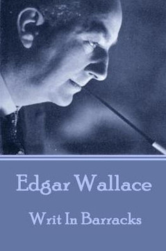 Edgar Wallace - Writ In Barracks Edgar Wallace - Writ In Barracks
