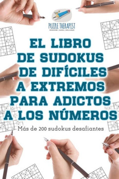 El Libro De Sudokus De Difíciles A Extremos Para Adictos A Los Números | Mas De 200 Sudokus Desafiantes (Spanish Edition) El Libro De Sudokus De Difíciles A Extremos Para Adictos A Los Números | Mas De 200 Sudokus Desafiantes (Spanish Edition)