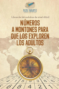 Números A Montones Para Que Los Exploren Los Adultos | Libros De 240 Sudokus De Nivel Difícil (Spanish Edition) Números A Montones Para Que Los Exploren Los Adultos | Libros De 240 Sudokus De Nivel Difícil (Spanish Edition)