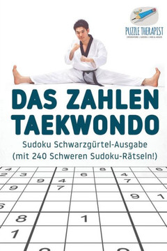 Das Zahlen-Taekwondo | Sudoku Schwarzgürtel-Ausgabe (Mit 240 Schweren Sudoku-Rätseln!) (German Edition)