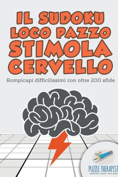 Il Sudoku Loco Pazzo Stimola Cervello | Rompicapi Difficilissimi Con Oltre 200 Sfide (Italian Edition)