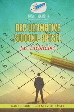 Der Ultimative Sudoku-Rätsel Für Liebhaber | Das Sudoku-Buch Mit 200+ Rätsel (German Edition) Der Ultimative Sudoku-Rätsel Für Liebhaber | Das Sudoku-Buch Mit 200+ Rätsel (German Edition)