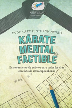 Karate Mental Factible | Sudoku De Cinturón Negro | Entrenamiento De Sudoku Para Todos Los Días Con Mas De 200 Rompecabezas (Spanish Edition)