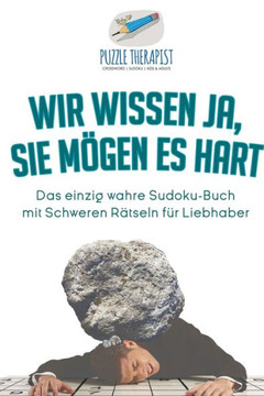 Wir Wissen Ja, Sie Mögen Es Hart | Das Einzig Wahre Sudoku-Buch Mit Schweren Rätseln Für Liebhaber (German Edition)