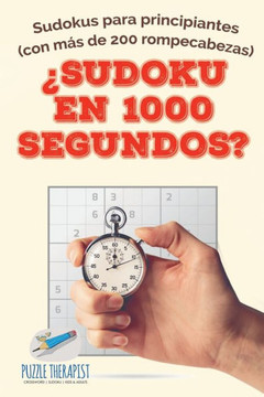 ¿Sudoku En 1000 Segundos? | Sudokus Para Principiantes (Con Mas De 200 Rompecabezas) (Spanish Edition)