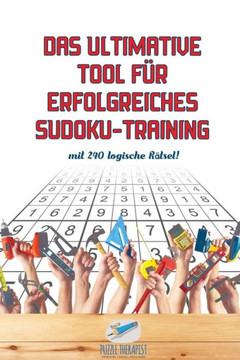 Das Ultimative Tool Für Erfolgreiches Sudoku-Training | Mit 240 Logische Rätsel! (German Edition)