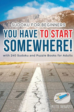 You Have To Start Somewhere! | Sudoku For Beginners | With 240 Sudoku And Puzzle Books For Adults