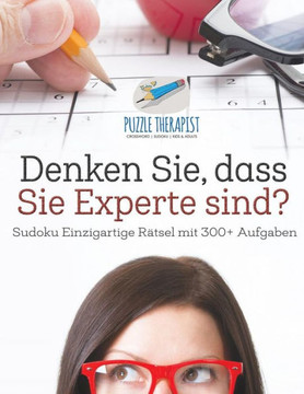 Denken Sie, Dass Sie Experte Sind? | Sudoku Einzigartige Rätsel Mit 300+ Aufgaben (German Edition)