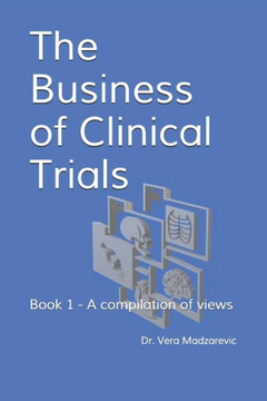 The Business Of Clinical Trials: Book 1 - A Compilation Of Views