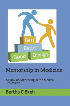 Mentorship In Medicine: A Book In Mentoring In The Medical Profession