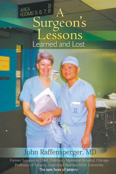 A Surgeon's Lessons, Learned and Lost A Surgeon's Lessons, Learned and Lost