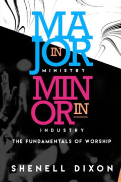 Major In Ministry Minor In Industry: Fundamentals Of Worship Major In Ministry Minor In Industry: Fundamentals Of Worship