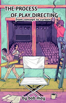 The Process Of Play Directing: From Concept To Curtain The Process Of Play Directing: From Concept To Curtain