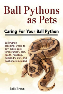 Ball Pythons as Pets: Ball Python breeding, where to buy, types, care, temperament, cost, health, handling, husbandry, diet, and much more included! Caring For Your Ball Python Ball Pythons as Pets: Ball Python breeding, where to buy, types, care, temperament, cost, health, handling, husbandry, diet, and much more included! Caring For Your Ball Python