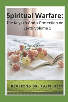 Spiritual Warfare: The Keys To God'S Protection On Earth Spiritual Warfare: The Keys To God'S Protection On Earth