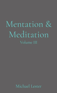 Mentation & Meditation: Volume Iii
