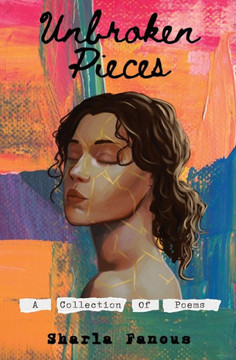 Unbroken Pieces: A Collection Of Poems Unbroken Pieces: A Collection Of Poems