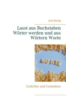 Lasst Aus Buchstaben Wörter Werden Und Aus Wörtern Worte: Gedichte Und Gedanken (German Edition) Lasst Aus Buchstaben Wörter Werden Und Aus Wörtern Worte: Gedichte Und Gedanken (German Edition)