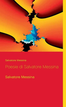 Poesie Di Salvatore Messina: Salvatore Messina (Italian Edition)