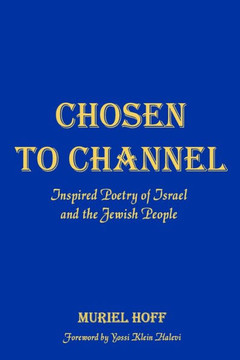 Chosen To Channel: Inspired Poetry Of Israel And The Jewish People Chosen To Channel: Inspired Poetry Of Israel And The Jewish People