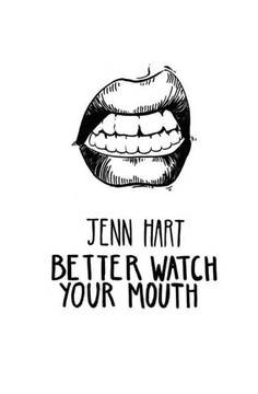 Better Watch Your Mouth Better Watch Your Mouth