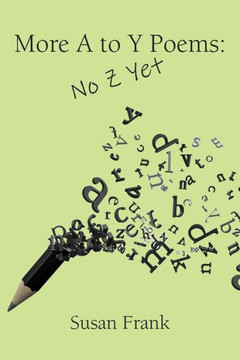 More Poems From A To Y: No Z Yet