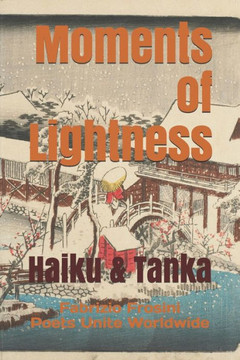 Moments of Lightness: Haiku & Tanka Moments of Lightness: Haiku & Tanka