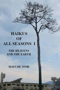 HAIKUS OF ALL SEASONS I: THE HEAVENS AND THE EARTH HAIKUS OF ALL SEASONS I: THE HEAVENS AND THE EARTH