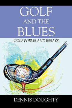 Golf And The Blues: Golf Poems And Essays