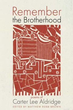 Remember The Brotherhood: Poems Of Carter Lee Aldridge