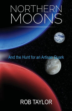 Northern Moons : And The Search For An Artisan Quark