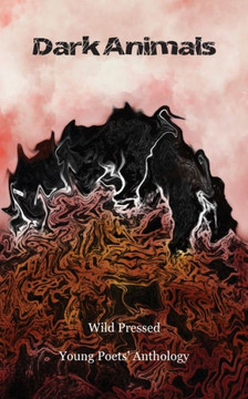 Dark Animals: Young Poets' Anthology 2019