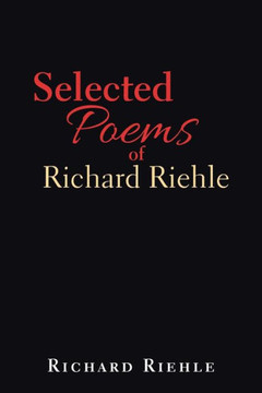 Selected Poems Of Richard Riehle