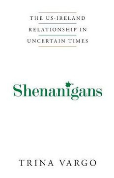 Shenanigans: The Us-Ireland Relationship In Uncertain Times