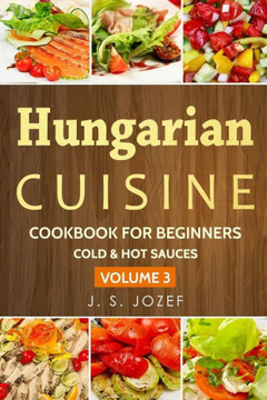 Hungarian Cuisine: Cold & Hot sauces The most popular salad recipes step by step