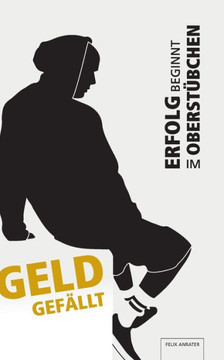 Geld Gefällt: Erfolg Beginnt Im Oberstübchen (German Edition)