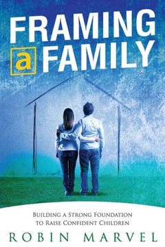 Framing A Family: Building A Foundation To Raise Confident Children