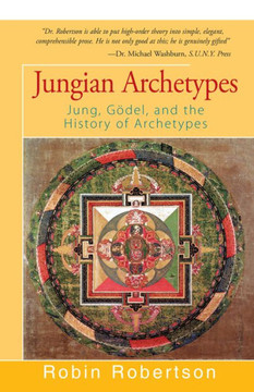 Jungian Archetypes: Jung, Gödel, And The History Of Archetypes Jungian Archetypes: Jung, Gödel, And The History Of Archetypes