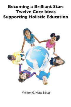 Becoming a Brilliant Star: Twelve Core Ideas Supporting Holistic Education Becoming a Brilliant Star: Twelve Core Ideas Supporting Holistic Education