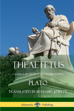 Theaetetus (Classics Of Ancient Greek Philosophy)