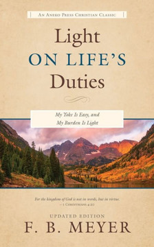 Light On Life's Duties: My Yoke Is Easy, And My Burden Is Light Light On Life's Duties: My Yoke Is Easy, And My Burden Is Light