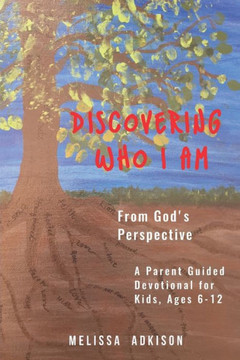 DISCOVERING WHO I AM: From God's Perspective DISCOVERING WHO I AM: From God's Perspective