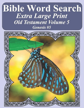 Bible Word Search Extra Large Print Old Testament Volume 5: Genesis #5 (Bible Word Search Puzzles For Adults Jumbo Print Butterfly Edition)