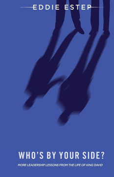 Who'S By Your Side?: More Leadership Lessons From The Life Of King David