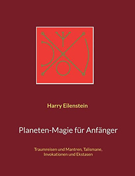 Planeten-Magie für Anfänger: Traumreisen und Mantren, Talismane, Invokationen und Ekstasen (German Edition) Planeten-Magie für Anfänger: Traumreisen und Mantren, Talismane, Invokationen und Ekstasen (German Edition)