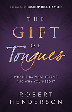 The Gift Of Tongues: What It Is, What It Isn'T And Why You Need It The Gift Of Tongues: What It Is, What It Isn'T And Why You Need It