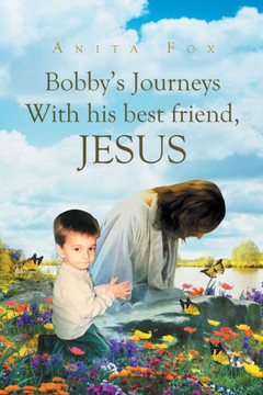 Bobby'S Journeys With His Best Friend, Jesus