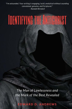 IDENTIFYING THE ANTICHRIST: The Man of Lawlessness and the Mark of the Beast Revealed